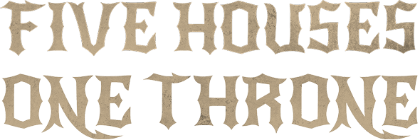 Five Houses One Throne.